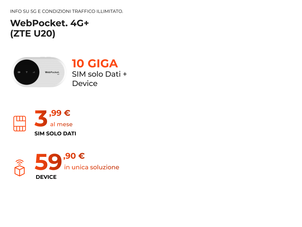 info su 5g e condizioni traffico illimitato. webpocket 4gplus (zte u20) 10 giga sim solo dati piu device 3,99 euro al mese  sim solo dati 59,90 euro in unica soluzione device